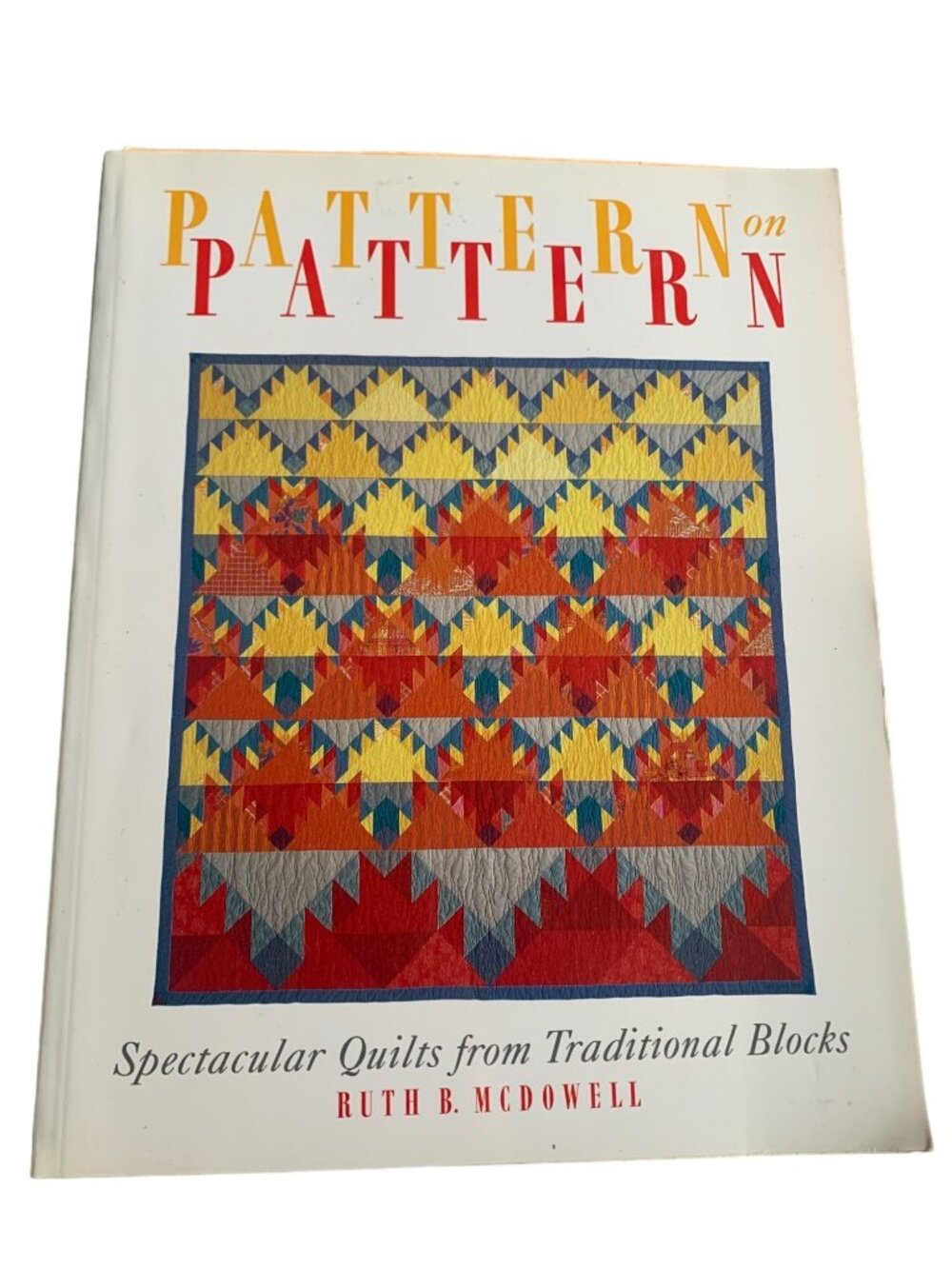 Pattern on Pattern: Spectacular Quilts From Traditional Blocks By Ruth B. McDowe